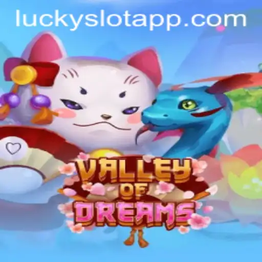 Explore the Enchanting World of ValleyofDreams and Try Your Luck with the Lucky Slot App